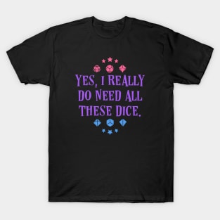 Dice Addict - Yes I Really Do Need These Dice Tabletop RPG Vault T-Shirt